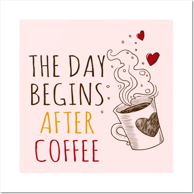 The Day Begins After Coffee Wall Art by Clara switzrlnd